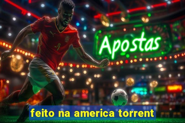 feito na america torrent